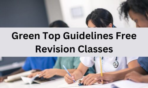 Green Top Guidelines Free Revision Classes – ( Registration FEE £15 )
